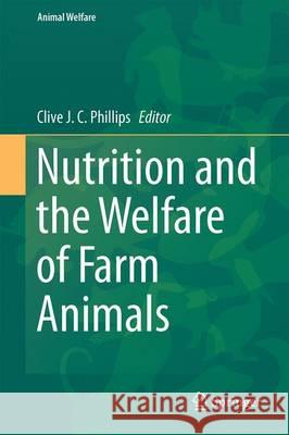 Nutrition and the Welfare of Farm Animals Clive J. C. Phillips 9783319273549