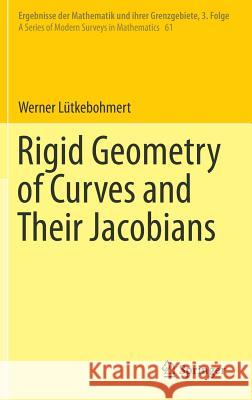Rigid Geometry of Curves and Their Jacobians Werner Lutkebohmert 9783319273693 Springer