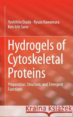 Hydrogels of Cytoskeletal Proteins: Preparation, Structure, and Emergent Functions Osada, Yoshihito 9783319273754 Springer