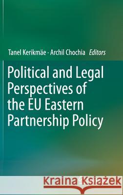 Political and Legal Perspectives of the Eu Eastern Partnership Policy Kerikmäe, Tanel 9783319273815 Springer