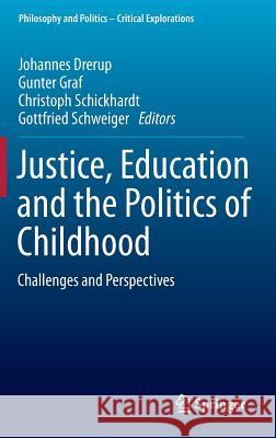 Justice, Education and the Politics of Childhood: Challenges and Perspectives Drerup, Johannes 9783319273877 Springer