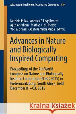Advances in Nature and Biologically Inspired Computing: Proceedings of the 7th World Congress on Nature and Biologically Inspired Computing (Nabic2015 Pillay, Nelishia 9783319273990 Springer