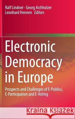 Electronic Democracy in Europe: Prospects and Challenges of E-Publics, E-Participation and E-Voting Lindner, Ralf 9783319274171 Springer