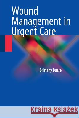 Wound Management in Urgent Care Brittany Busse 9783319274263 Springer