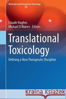 Translational Toxicology: Defining a New Therapeutic Discipline Hughes, Claude L. 9783319274478