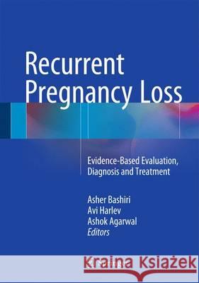 Recurrent Pregnancy Loss: Evidence-Based Evaluation, Diagnosis and Treatment Bashiri, Asher 9783319274508 Springer