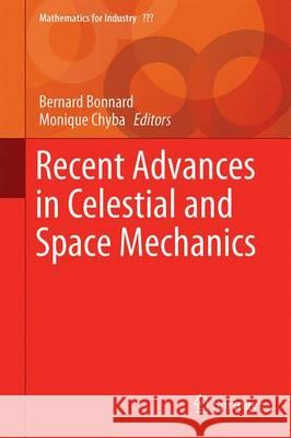 Recent Advances in Celestial and Space Mechanics Monique Chyba Bernard Bonnard 9783319274621 Springer