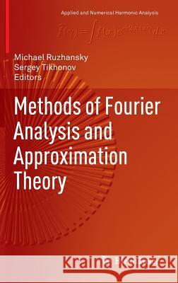 Methods of Fourier Analysis and Approximation Theory Michael Ruzhansky Sergey Tikhonov 9783319274652 Birkhauser