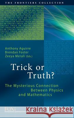 Trick or Truth?: The Mysterious Connection Between Physics and Mathematics Aguirre, Anthony 9783319274942
