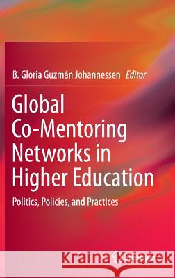 Global Co-Mentoring Networks in Higher Education: Politics, Policies, and Practices Johannessen, B. Gloria Guzman 9783319275062