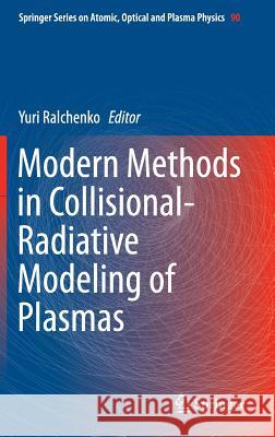 Modern Methods in Collisional-Radiative Modeling of Plasmas Yuri Ralchenko 9783319275123