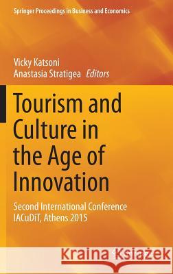 Tourism and Culture in the Age of Innovation: Second International Conference Iacudit, Athens 2015 Katsoni, Vicky 9783319275277 Springer