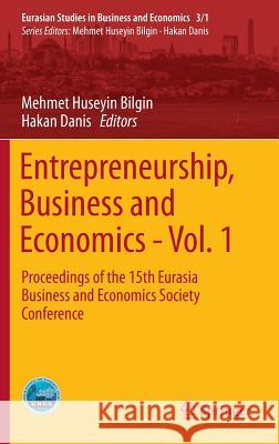 Entrepreneurship, Business and Economics - Vol. 1: Proceedings of the 15th Eurasia Business and Economics Society Conference Bilgin, Mehmet Huseyin 9783319275697 Springer