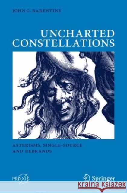 Uncharted Constellations: Asterisms, Single-Source and Rebrands Barentine, John C. 9783319276182 Springer