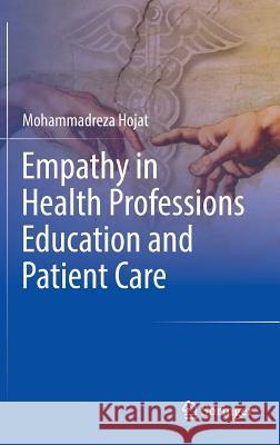 Empathy in Health Professions Education and Patient Care Mohammadreza Hojat 9783319276243 Springer