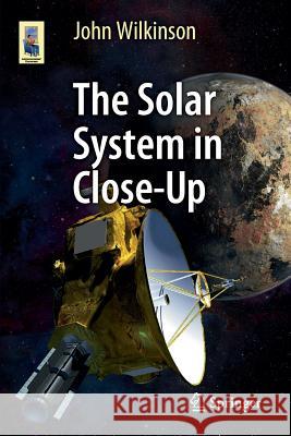 The Solar System in Close-Up John Wilkinson 9783319276274 Springer