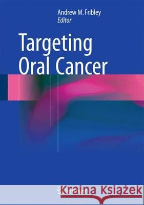 Targeting Oral Cancer Andrew Fribley 9783319276458 Springer