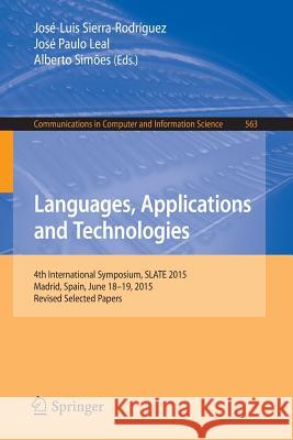 Languages, Applications and Technologies: 4th International Symposium, Slate 2015, Madrid, Spain, June 18-19, 2015, Revised Selected Papers Sierra-Rodríguez, José-Luis 9783319276526