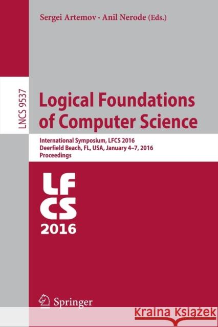 Logical Foundations of Computer Science: International Symposium, Lfcs 2016, Deerfield Beach, Fl, Usa, January 4-7, 2016. Proceedings Artemov, Sergei 9783319276823 Springer