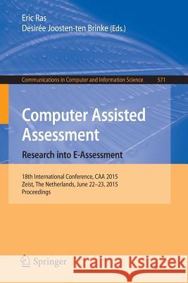 Computer Assisted Assessment. Research Into E-Assessment: 18th International Conference, Caa 2015, Zeist, the Netherlands, June 22-23, 2015. Proceedin Ras, Eric 9783319277035