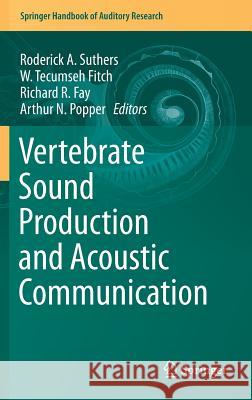 Vertebrate Sound Production and Acoustic Communication Roderick A. Suthers W. Tecumseh Fitch Richard R. Fay 9783319277196 Springer