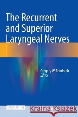 The Recurrent and Superior Laryngeal Nerves Gregory W. Randolph 9783319277257