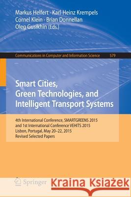 Smart Cities, Green Technologies, and Intelligent Transport Systems: 4th International Conference, Smartgreens 2015, and 1st International Conference Helfert, Markus 9783319277523