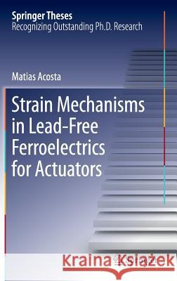 Strain Mechanisms in Lead-Free Ferroelectrics for Actuators Matias Acosta 9783319277554 Springer