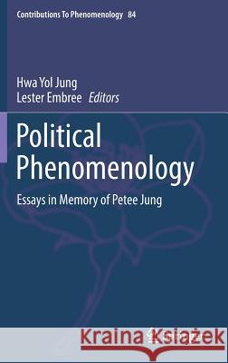 Political Phenomenology: Essays in Memory of Petee Jung Jung, Hwa Yol 9783319277738 Springer