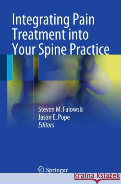 Integrating Pain Treatment Into Your Spine Practice Falowski, Steven M. 9783319277943 Springer