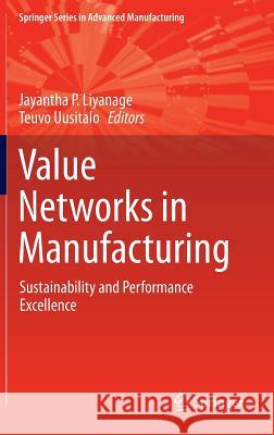 Value Networks in Manufacturing: Sustainability and Performance Excellence Liyanage, Jayantha P. 9783319277974 Springer