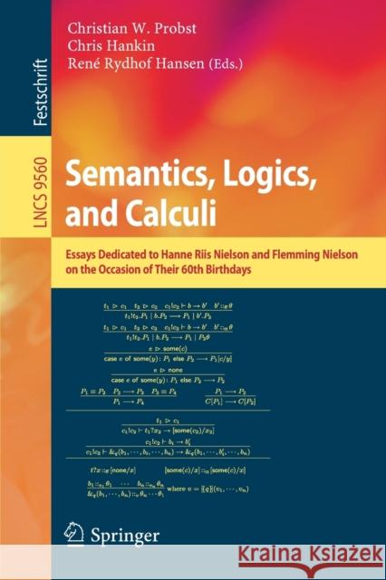 Semantics, Logics, and Calculi: Essays Dedicated to Hanne Riis Nielson and Flemming Nielson on the Occasion of Their 60th Birthdays Probst, Christian W. 9783319278094 Springer