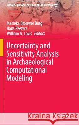 Uncertainty and Sensitivity Analysis in Archaeological Computational Modeling Marieka Brouwe J. H. M. Peeters William A. Lovis 9783319278315 Springer