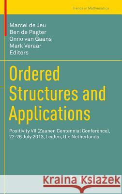 Ordered Structures and Applications: Positivity VII (Zaanen Centennial Conference), 22-26 July 2013, Leiden, the Netherlands De Jeu, Marcel 9783319278407 Birkhauser