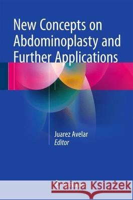 New Concepts on Abdominoplasty and Further Applications Juarez Avelar 9783319278490 Springer