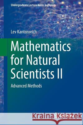 Mathematics for Natural Scientists II: Advanced Methods Kantorovich, Lev 9783319278599 Springer