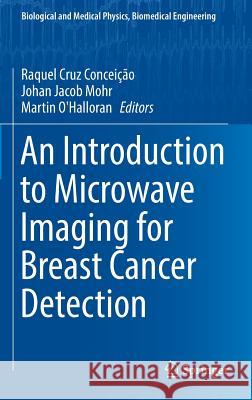 An Introduction to Microwave Imaging for Breast Cancer Detection Raquel Cruz Conceicao Johan Jacob Mohr Martin O'Halloran 9783319278650 Springer