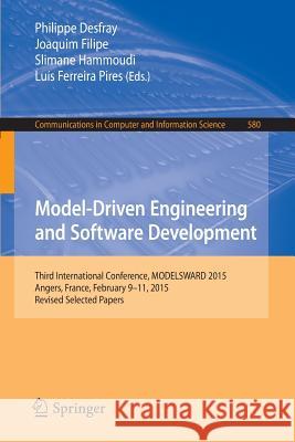 Model-Driven Engineering and Software Development: Third International Conference, Modelsward 2015, Angers, France, February 9-11, 2015, Revised Selec Desfray, Philippe 9783319278681 Springer