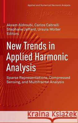 New Trends in Applied Harmonic Analysis: Sparse Representations, Compressed Sensing, and Multifractal Analysis Aldroubi, Akram 9783319278711