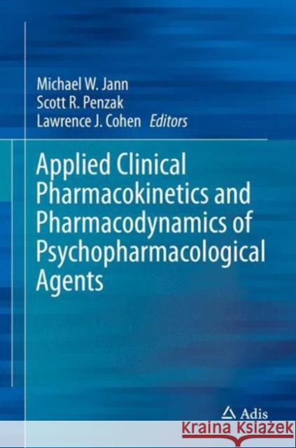 Applied Clinical Pharmacokinetics and Pharmacodynamics of Psychopharmacological Agents Michael Jann Lawrence Cohen Scott R. Penzak 9783319278810 Adis