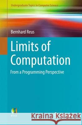 Limits of Computation: From a Programming Perspective Reus, Bernhard 9783319278872 Springer