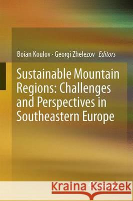 Sustainable Mountain Regions: Challenges and Perspectives in Southeastern Europe Boian Koulov Georgi Zhelezov 9783319279039 Springer