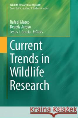 Current Trends in Wildlife Research Jesus T. Garcia Rafael Mateo Beatriz Arroyo 9783319279107 Springer