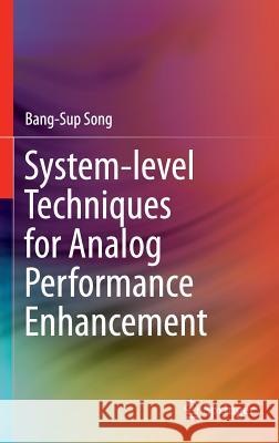 System-Level Techniques for Analog Performance Enhancement Song, Bang-Sup 9783319279190 Springer