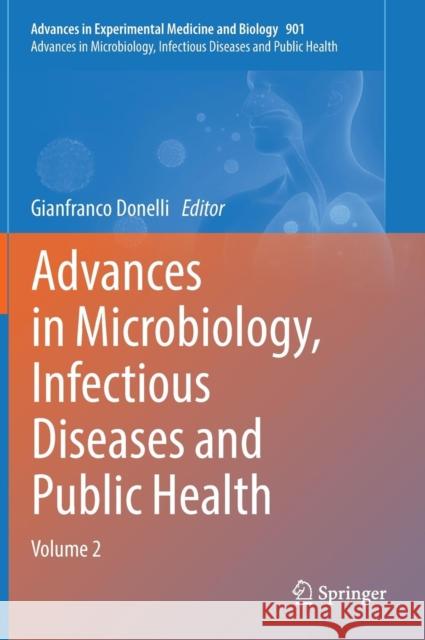 Advances in Microbiology, Infectious Diseases and Public Health: Volume 2 Donelli, Gianfranco 9783319279343 Springer