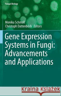 Gene Expression Systems in Fungi: Advancements and Applications Monika Schmoll Christoph Dattenbock 9783319279497 Springer