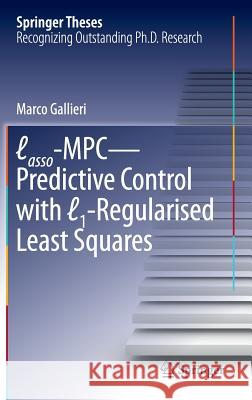 Lasso-MPC - Predictive Control with ℓ1-Regularised Least Squares Gallieri, Marco 9783319279619 Springer