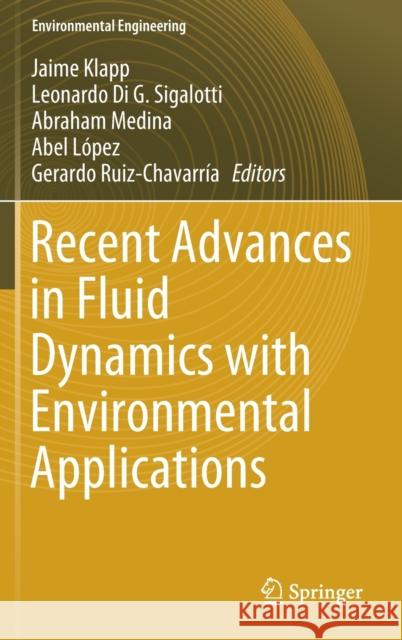 Recent Advances in Fluid Dynamics with Environmental Applications Jaime Klapp Leonardo Di G. Sigalotti Abraham Medina 9783319279640 Springer