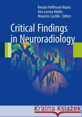 Critical Findings in Neuroradiology Renato Hoffman Ana Lorena Abello Mauricio Castillo 9783319279855