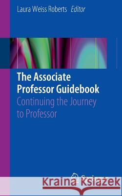 The Associate Professor Guidebook: Continuing the Journey to Professor Roberts, Laura Weiss 9783319280004